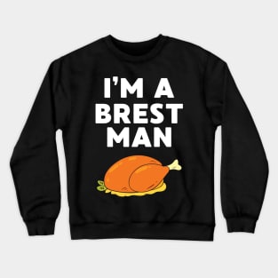 I’m A Breast Man Thanksgiving Adult Humor Holiday Food Lover Crewneck Sweatshirt